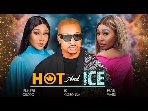 HOT AND ICE - NEW PEARL WATTS/IK OGBONNA/JENNIFER OBODO 2024 LATEST NIGERIAN MOVIES