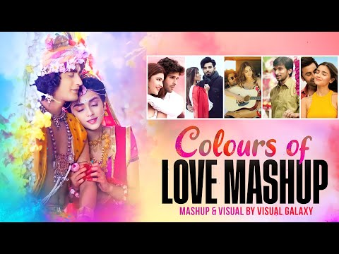 Colors Of Love Mashup | Visual Galaxy | Holi Special | Holi Love Songs | Best Of Romantic Love Songs