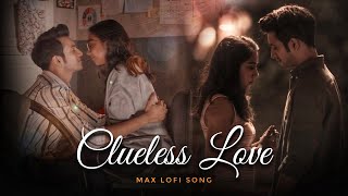 Clueless Love Mashup - Max Lofi Song | Romantic Love Song | Bollywood Lofi