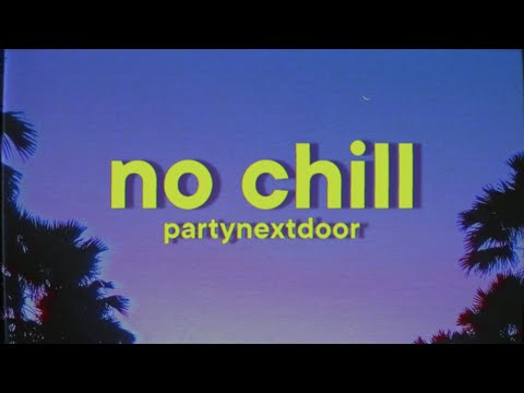 PARTYNEXTDOOR - No Chill [Lyrics]