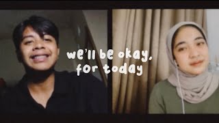 we’ll be okay, for today - arash buana & anya taroreh (cover) ft ado rasaki