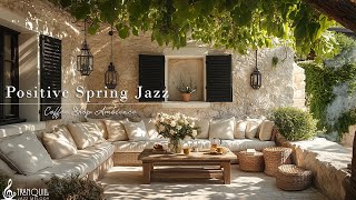 Morning Of Positive Spring Jazz | Cozy Outdoor Coffee Shop Ambience With Tranquill Jazz To Relax