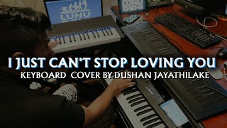 I Just Can't Stop Loving You |  KEYBOARD Cover | DUSHAN JAYATHILAKE