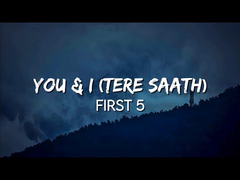 You & I (Tere Saath) - First 5 | (Lyrics)