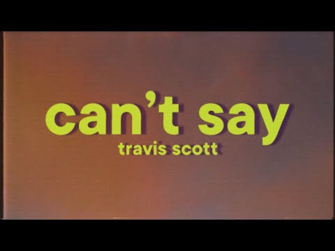 Travis Scott - CAN'T SAY [Lyrics] ft. Don Toliver