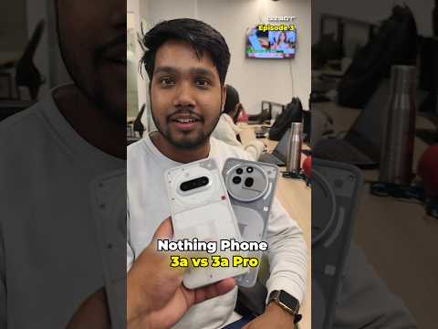 Nothing Phone 3a vs 3a Pro ⚡ India Reviews 🔥 Part-3