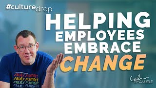 How to Help Employees Embrace Change | #culturedrop | Galen Emanuele