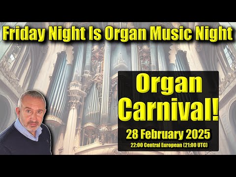 Organ Carnival! | Friday Night Is Organ Music Night | 28 February 2025