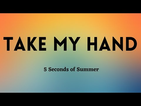 5 Seconds of Summer - Take My Hand (Lyric Video)