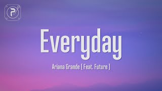 Ariana Grande  - Everyday (Lyrics) ft. Future