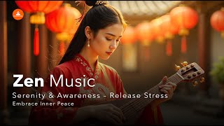 Zen Music Serenity & Awareness – Release Stress | Embrace Inner Peace