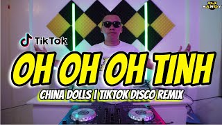 Oh Oh Oh Tinh | China Dolls (TikTok Disco Remix) | Dj Sandy Remix