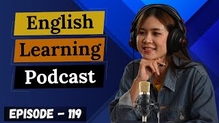 English Learning Podcast Conversation Episode 119 ( Advanced Level ) | English Podcast Conversation