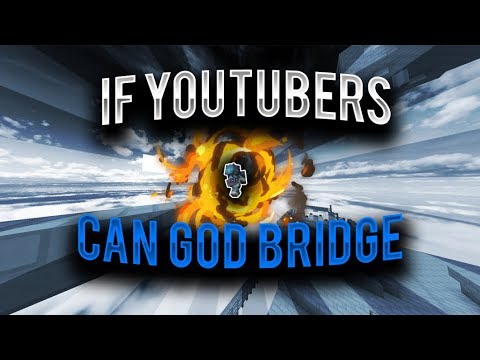 If Youtubers Can God Bridge...