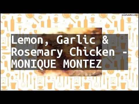 Recipe Lemon, Garlic & Rosemary Chicken - MONIQUE MONTEZ