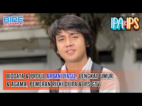 Biodata & Profil Arbani Yasiz, Lengkap Umur & Agama, Pemeran Rifki di IPA & IPS GTV