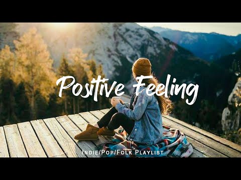 Positive Feeling - Listen to lift your mood | Best Indie/Pop/Folk/Acoustic Playlist December 2024