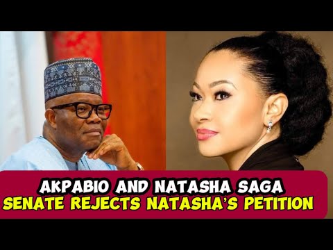 AKPABIO AND NATASHA,,, NATASHA’S PETITION REJECTED BY THE SENATE