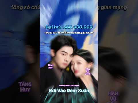 Tăng Huy x Hàn Vũ Đồng | Rơi Vào Đêm Xuân đạt hơn 500.000.000 lượt tìm kiếm trên không gian mạng