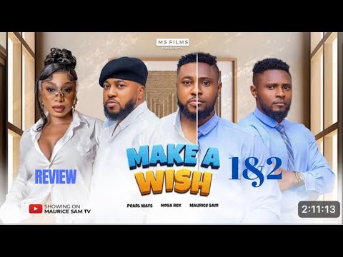 MAKE A WISH 1&2 REVIEW (LATEST NOLLYWOOD MOVIE REVIEW STARRING MAURICE SAM, PEARL WATS, NOSA REX)