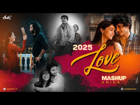 2025 Love Mashup | ANIK8 | Sajni Re | Arijit Singh Hit Songs | Love Songs