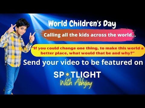 World Children's Day  - Send your video clip to be featured on "Spotlight With Abhijay"