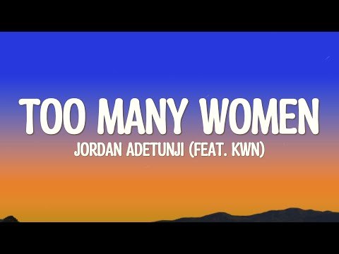 Jordan Adetunji - Too Many Women (feat. KWN) (Lyrics)