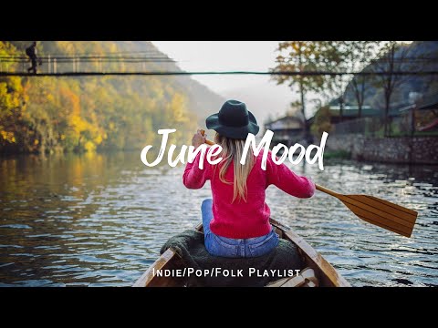 June Mood 🌼 Songs for calm days in June | An Indie/Pop/Folk/Acoustic Playlist