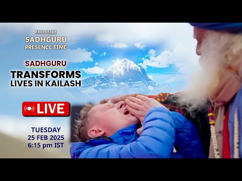 🔴LIVE | How SADHGURU TRANSFORMS Lives in KAILASH? | MahaShivRatri | 25 Feb | Sadhguru Presence Time