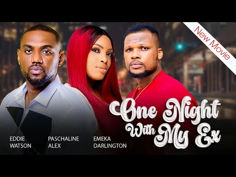 ONE NIGHT WITH MY EX (Full Movie) EDDIE WATSON, PASCHALINE ALEX LATEST 2024 NIGERIAN MOVIES