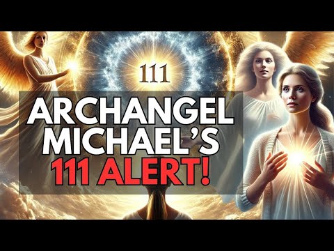 111 and Archangel Michael: A Life-Changing Message for You