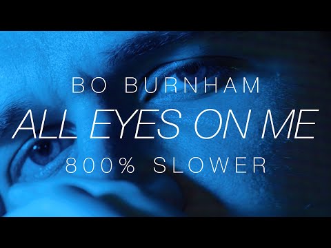 All Eyes On Me (slowed 800%) – Bo Burnham