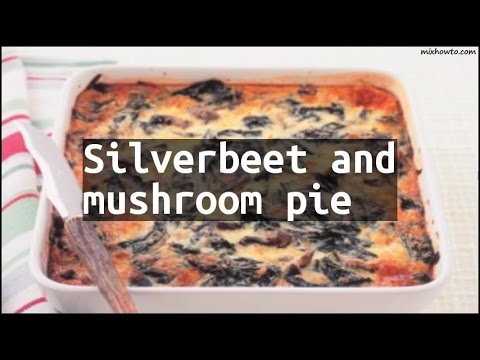 Recipe Silverbeet and mushroom pie