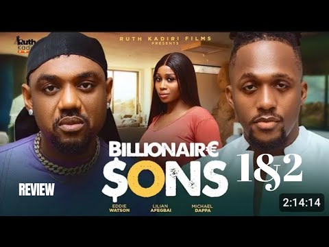 BILLIONAIRE SONS 1&2 REVIEW (LATEST MOVIE REVIEW: EDDIE WATSON, MICHAEL DAPPA, LILIAN AFEGBAI)