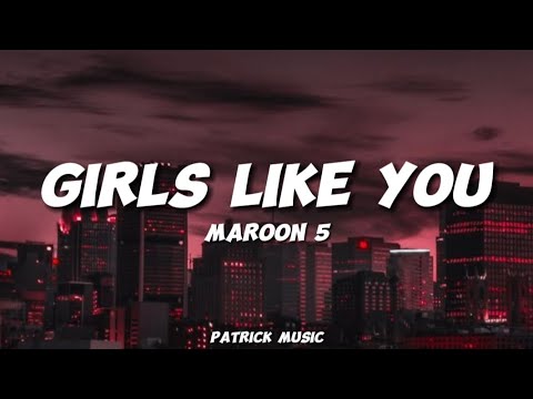 Maroon 5 - Girls like you ( Lyrics )