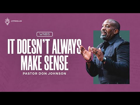 It Doesn’t Always Make Sense - Pastor Don Johnson