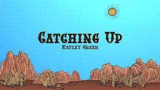 Kayley Green - Catching Up (Lyrics)