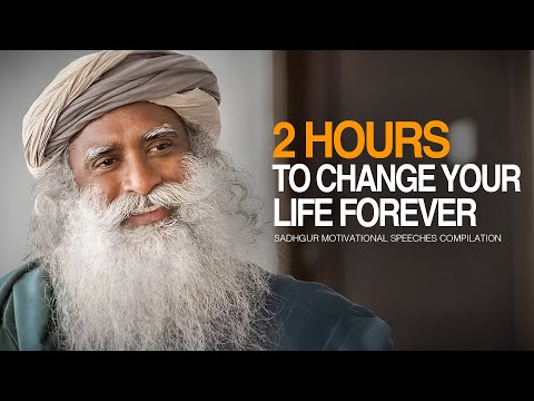 Sadhguru Best Ever Motivational Speeches COMPILATION - 2 Hours of Motivation To Change Forever