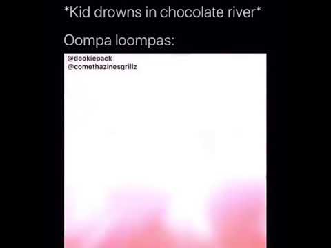 Oompa Loompas be like