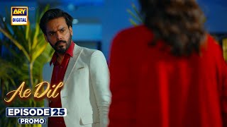 Ae Dil Episode 25 | Promo | Azaan Sami | Komal Meer | Gohar Rasheed | ARY Digital