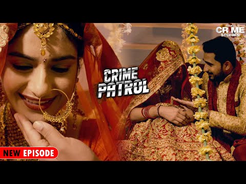 शादी के पहले रात ही दुल्हन ने कर दिया बबाल | और हो गया क्राइम | Best Of Crime Patrol Full Episode