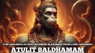 This HANUMAN JAYANTI MAXIMIZE  BLESSINGS from LORD HANUMAN | Shri Hanumanji Mantra |Atulit Baldhamam