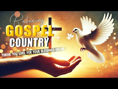 Praise God’s Love with Country Gospel Songs for 2025✝️Best Country Gospel Songs for Worship, Prayer