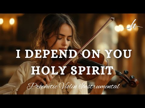 Prophetic Warfare Violin Instrumental Worship/I DEPEND ON YOU HOLY SPIRIT