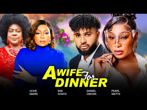 WIFE FOR DINNER (Full Movie) PEARL WATTS, DANIEL OBIORA, BIBI SONYE, UCHE EBERE 2024 NIGERIAN MOVIES