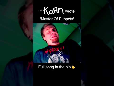 If Korn wrote 'Master Of Puppets' (Short)