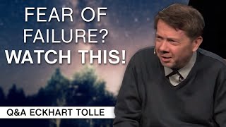 Help Me With My Fear of Failure | Q&A Eckhart Tolle