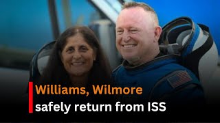 NASA astronauts Sunita Williams and Butch Wilmore safely returned after a nine-month