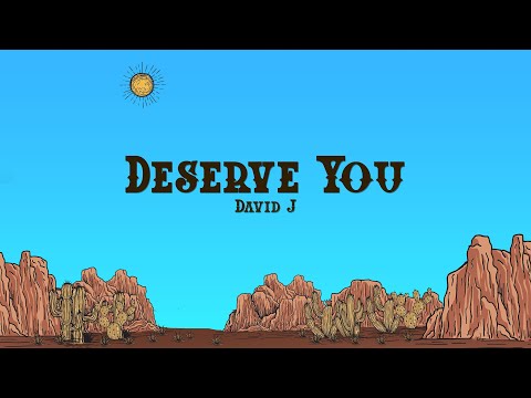 David J - DESERVE YOU (Lyrics)