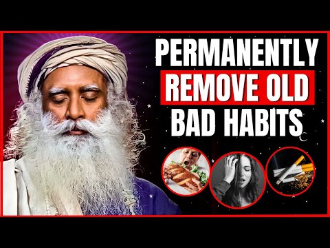 How To Get Rid Of Old Bad Habits Permanently? | Remove Old Habits Forever | Sadhguru